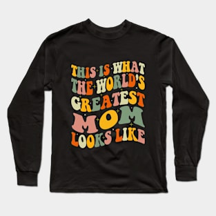 This is What The World's Greatest Mom Looks Like Mothers Day Long Sleeve T-Shirt